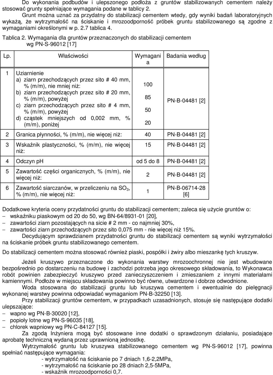 wymaganiami określonymi w p. 2.7 tablica 4. Tablica 2. Wymagania dla gruntów przeznaczonych do stabilizacji cementem wg PN-S-96012 [17] Lp.