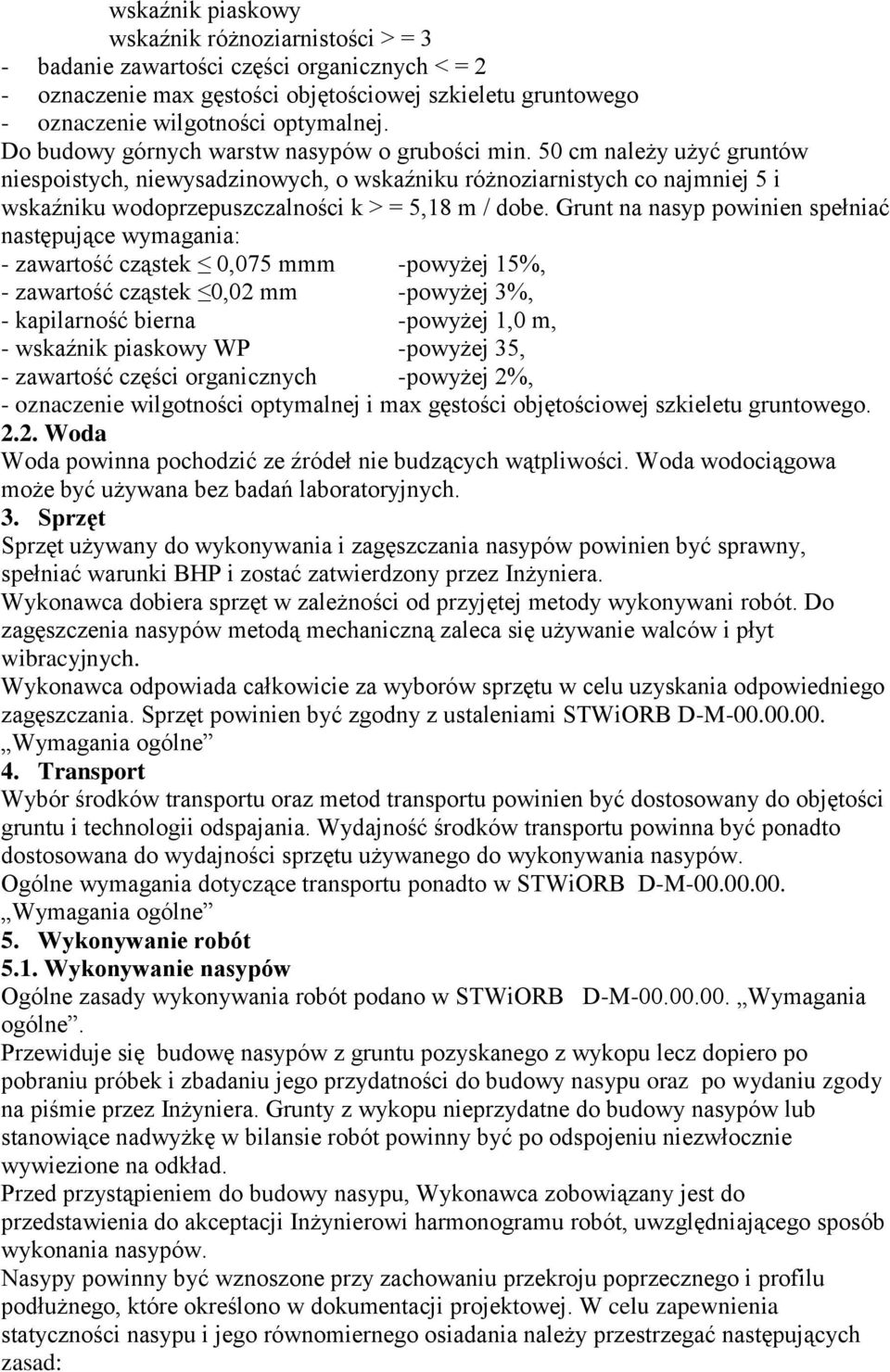 50 cm należy użyć gruntów niespoistych, niewysadzinowych, o wskaźniku różnoziarnistych co najmniej 5 i wskaźniku wodoprzepuszczalności k > = 5,18 m / dobe.