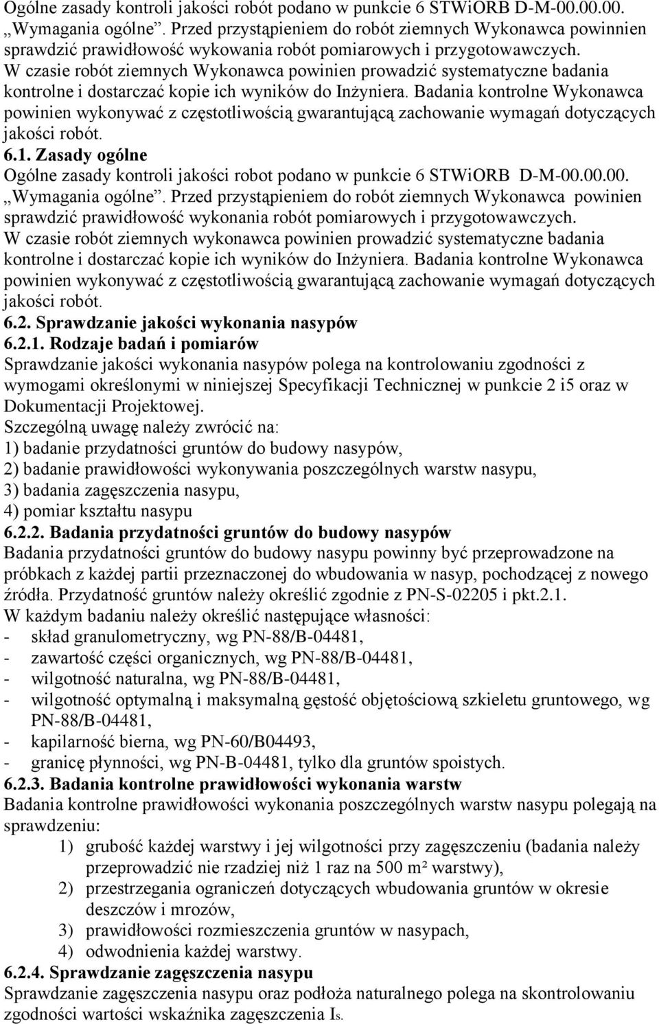 W czasie robót ziemnych Wykonawca powinien prowadzić systematyczne badania kontrolne i dostarczać kopie ich wyników do Inżyniera.