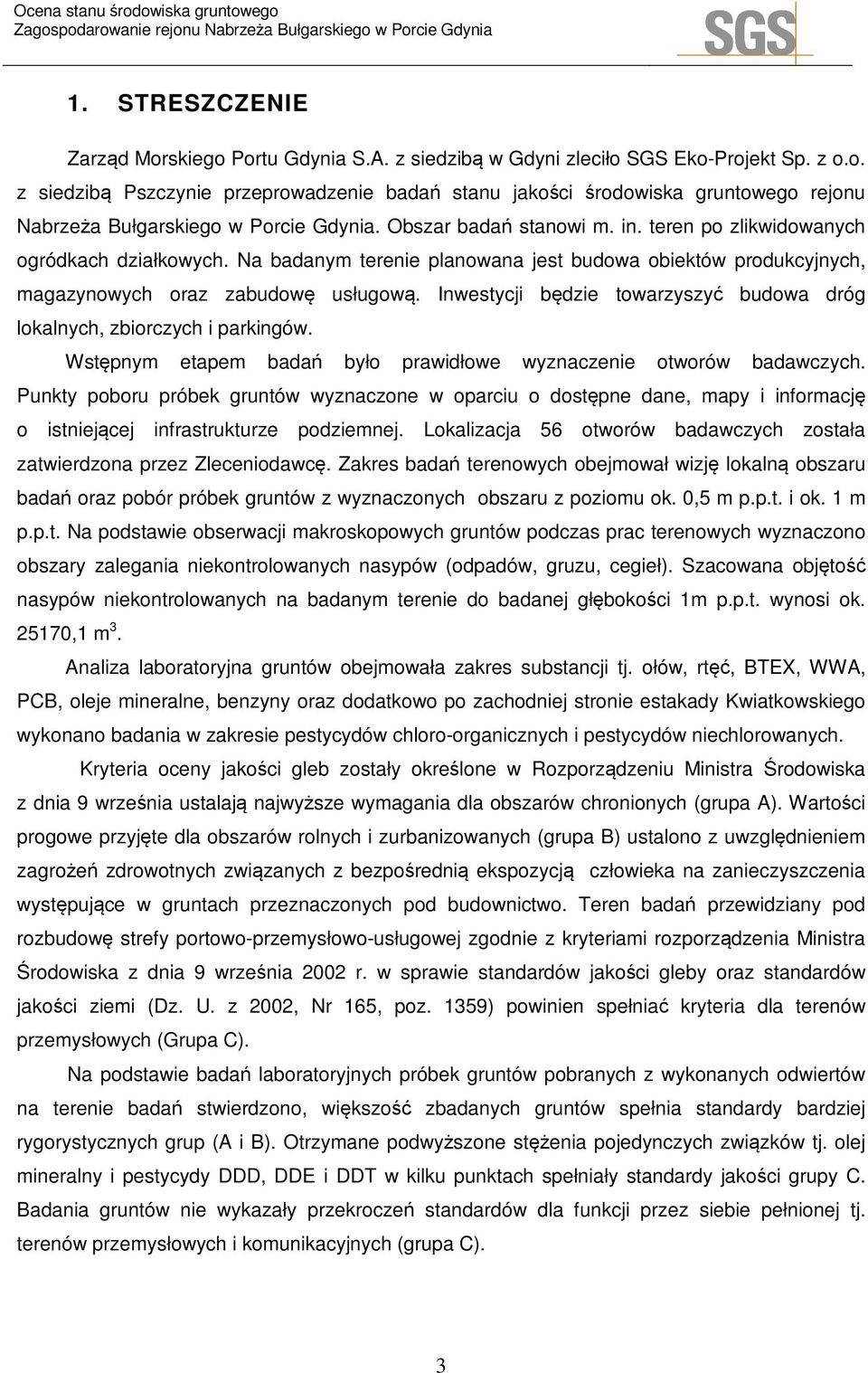 Inwestycji będzie towarzyszyć budowa dróg lokalnych, zbiorczych i parkingów. Wstępnym etapem badań było prawidłowe wyznaczenie otworów badawczych.