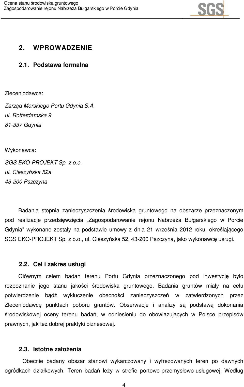 Cieszyńska 52a 43-200 Pszczyna Badania stopnia zanieczyszczenia środowiska gruntowego na obszarze przeznaczonym pod realizacje przedsięwzięcia Zagospodarowanie rejonu Nabrzeża Bułgarskiego w Porcie