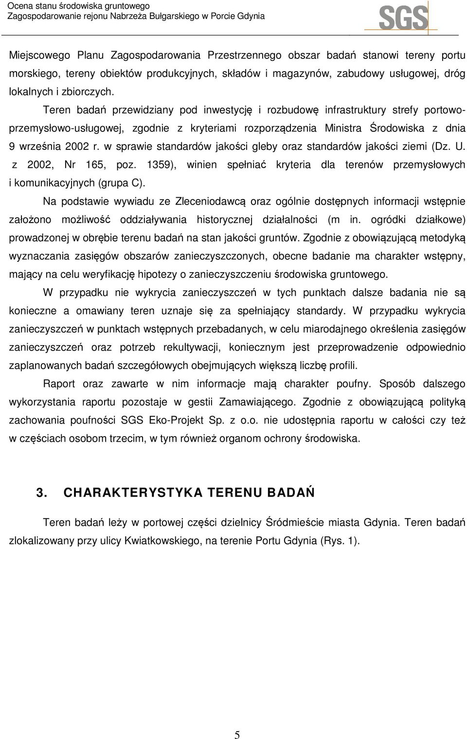 w sprawie standardów jakości gleby oraz standardów jakości ziemi (Dz. U. z 2002, Nr 165, poz. 1359), winien spełniać kryteria dla terenów przemysłowych i komunikacyjnych (grupa C).