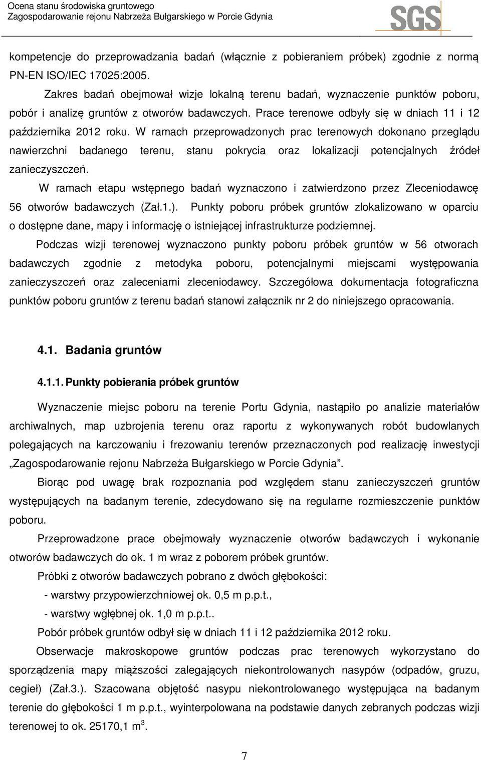 W ramach przeprowadzonych prac terenowych dokonano przeglądu nawierzchni badanego terenu, stanu pokrycia oraz lokalizacji potencjalnych źródeł zanieczyszczeń.
