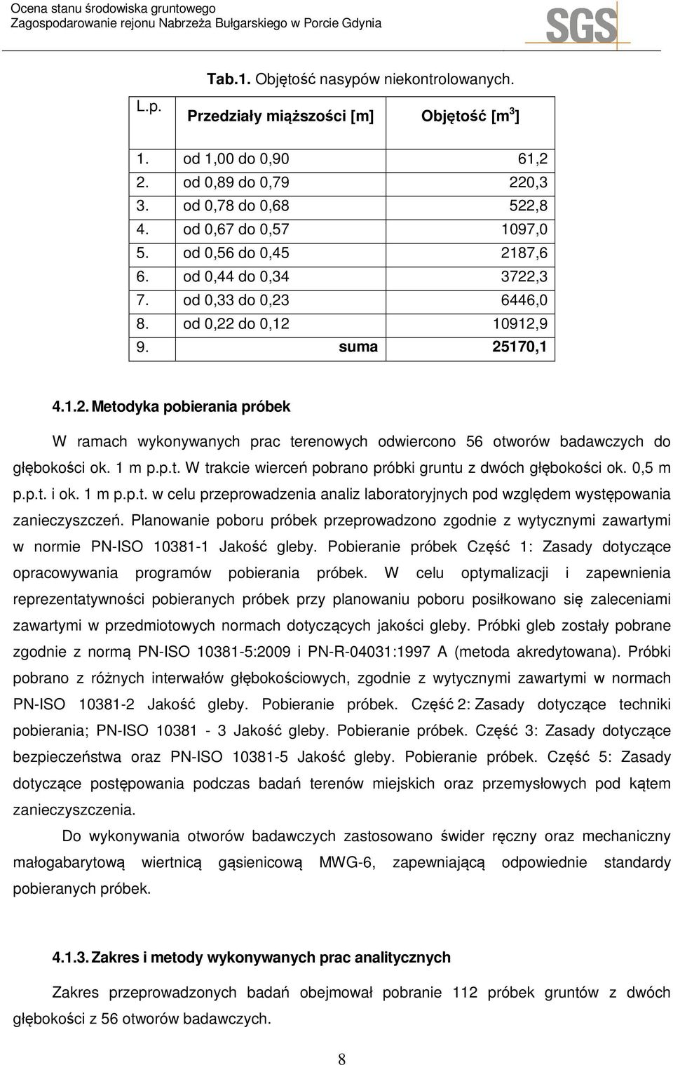 1 m p.p.t. W trakcie wierceń pobrano próbki gruntu z dwóch głębokości ok. 0,5 m p.p.t. i ok. 1 m p.p.t. w celu przeprowadzenia analiz laboratoryjnych pod względem występowania zanieczyszczeń.