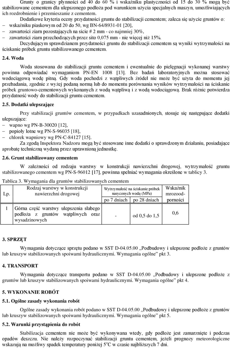 Dodatkowe kryteria oceny przydatności gruntu do stabilizacji cementem; zaleca się użycie gruntów o: wskaźniku piaskowym od 20 do 50, wg BN-64/8931-01 [20], zawartości ziarn pozostających na sicie # 2