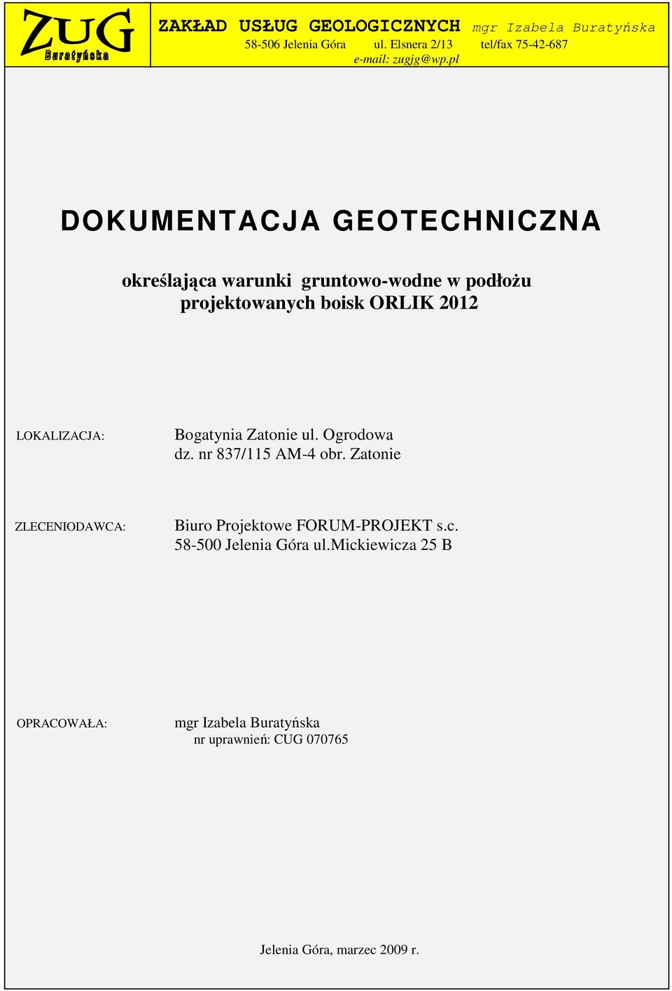 Bogatynia Zatonie ul. Ogrodowa dz. nr 837/115 AM-4 obr. Zatonie ZLECENIODAWCA: Biuro Projektowe FORUM-PROJEKT s.c.