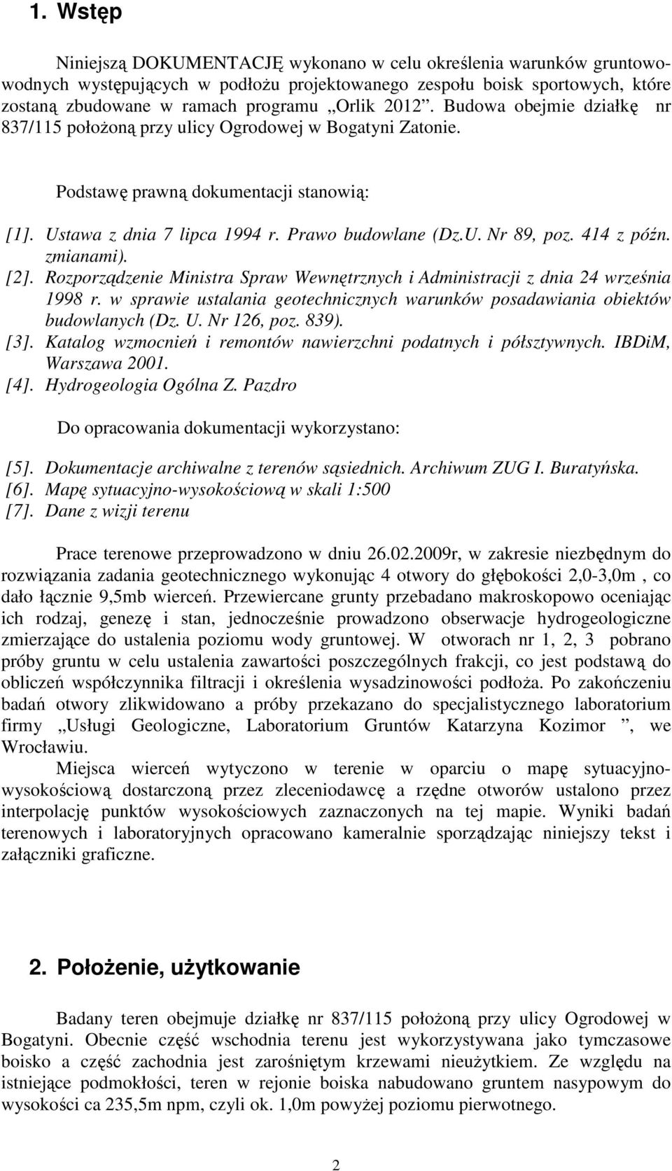 414 z późn. zmianami). [2]. Rozporządzenie Ministra Spraw Wewnętrznych i Administracji z dnia 24 września 1998 r. w sprawie ustalania geotechnicznych warunków posadawiania obiektów budowlanych (Dz. U.