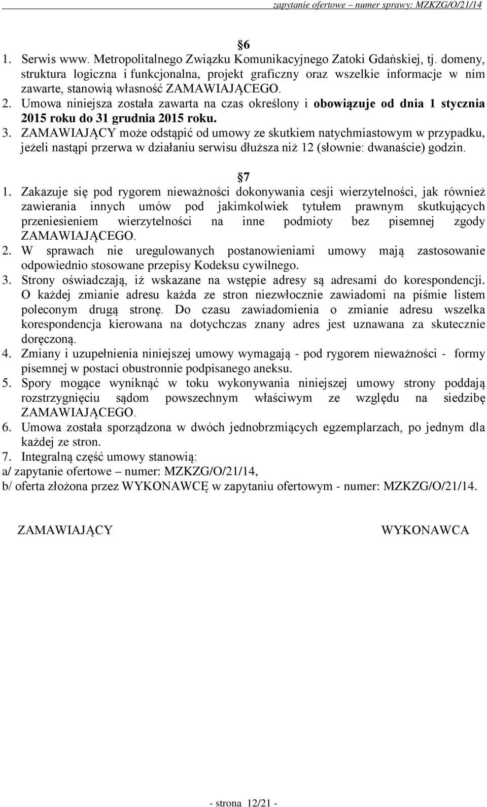 Umowa niniejsza została zawarta na czas określony i obowiązuje od dnia 1 stycznia 2015 roku do 31