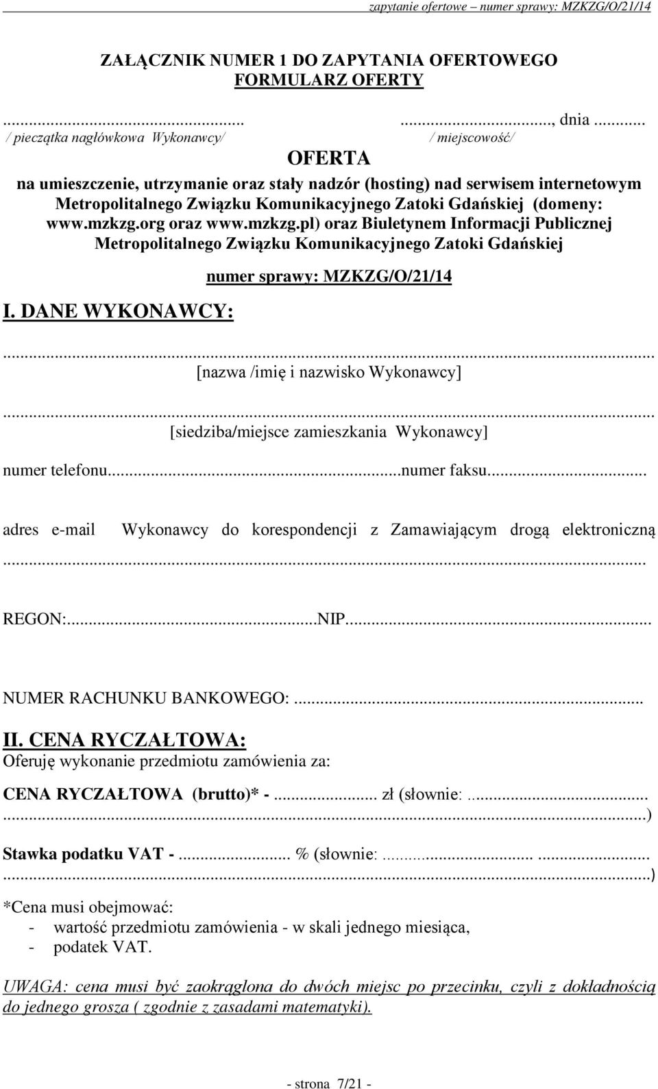 (domeny: www.mzkzg.org oraz www.mzkzg.pl) oraz Biuletynem Informacji Publicznej Metropolitalnego Związku Komunikacyjnego Zatoki Gdańskiej I. DANE WYKONAWCY: numer sprawy: MZKZG/O/21/14.