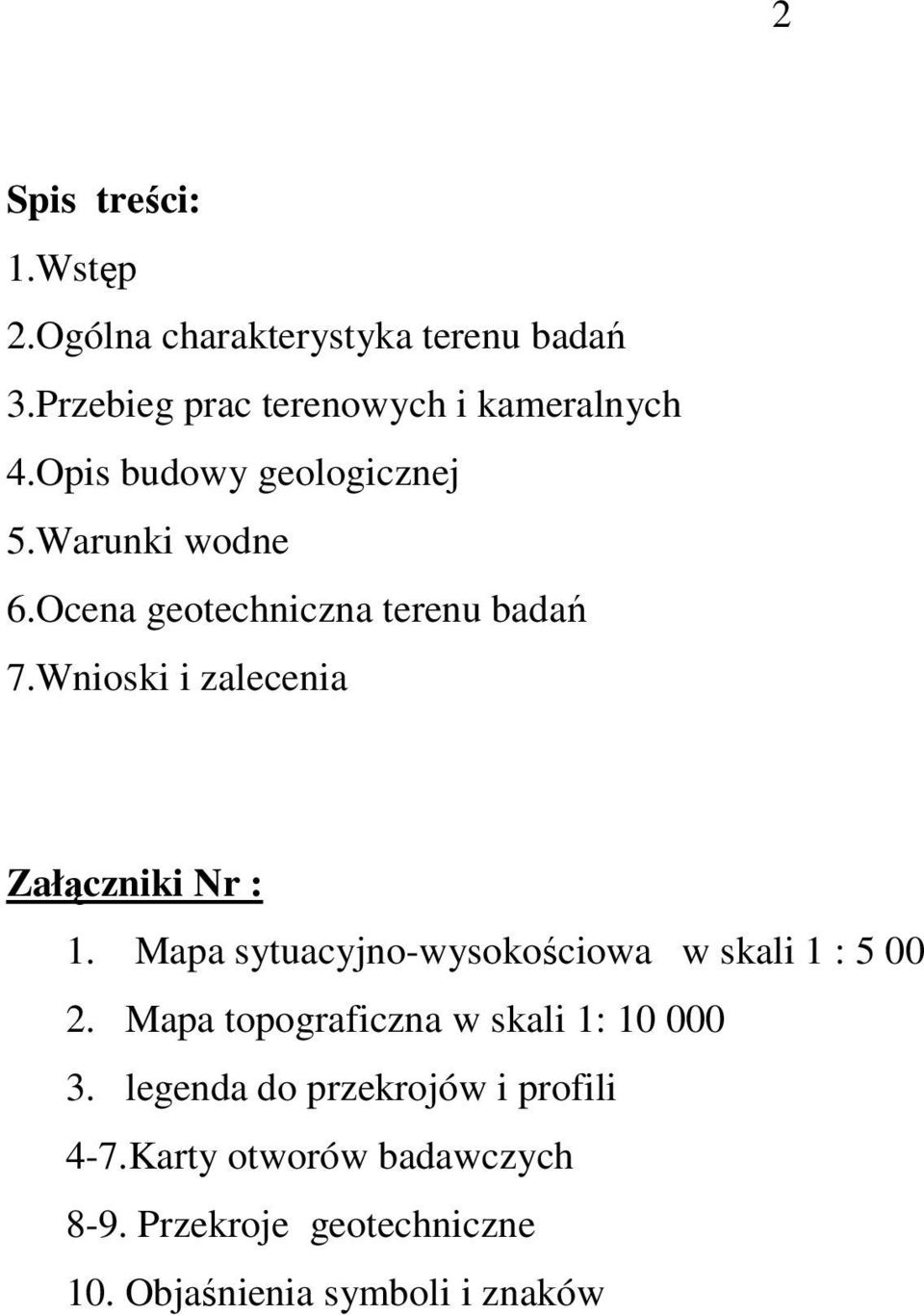 Wnioski i zalecenia Załączniki Nr : 1. Mapa sytuacyjno-wysokościowa w skali 1 : 5 00 2.