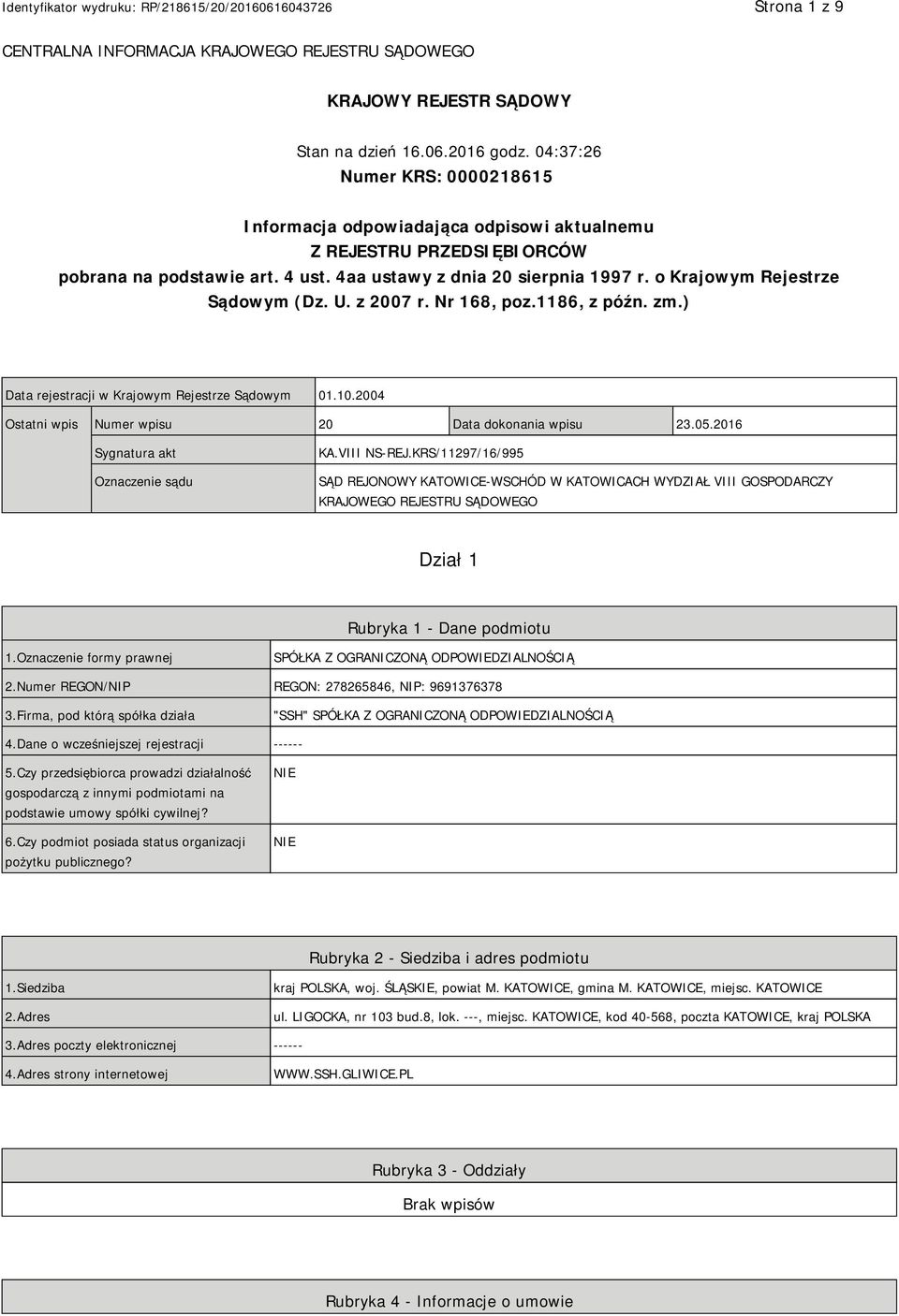 o Krajowym Rejestrze Sądowym (Dz. U. z 2007 r. Nr 168, poz.1186, z późn. zm.) Data rejestracji w Krajowym Rejestrze Sądowym 01.10.2004 Ostatni wpis Numer wpisu 20 Data dokonania wpisu 23.05.