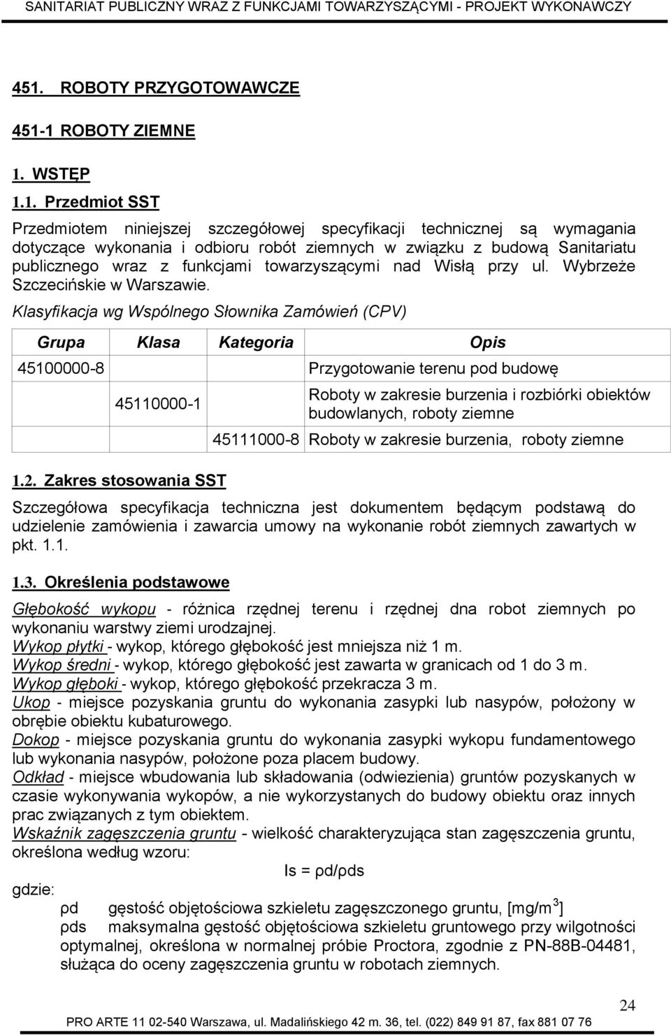 Klasyfikacja wg Wspólnego Słownika Zamówień (CPV) Grupa Klasa Kategoria Opis 45100000-8 Przygotowanie terenu pod budowę 45110000-1 1.2.
