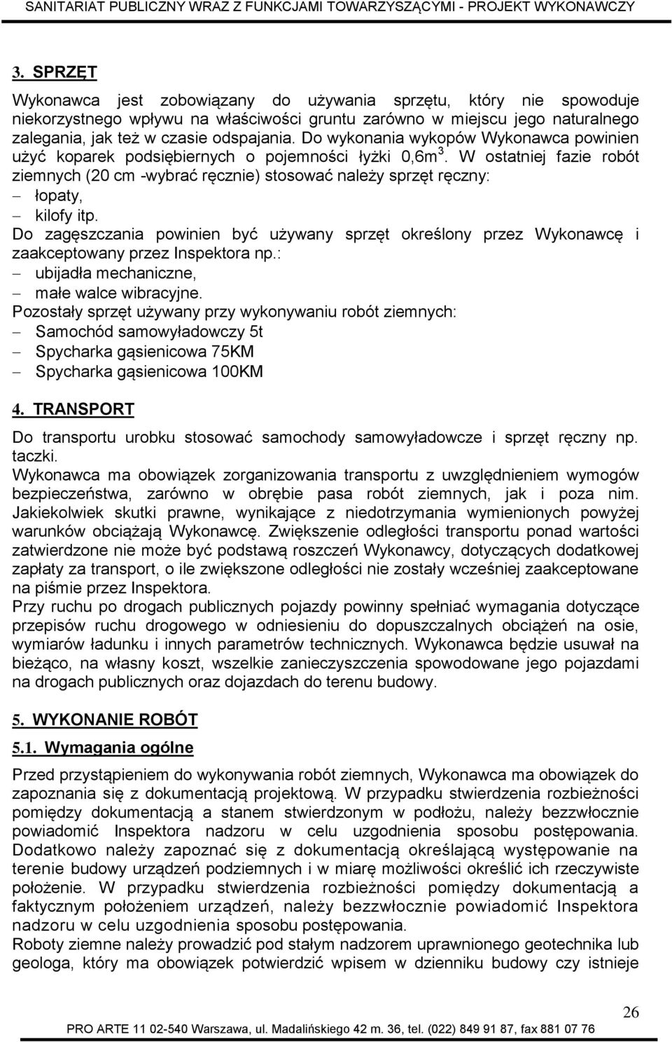 W ostatniej fazie robót ziemnych (20 cm -wybrać ręcznie) stosować należy sprzęt ręczny: łopaty, kilofy itp.