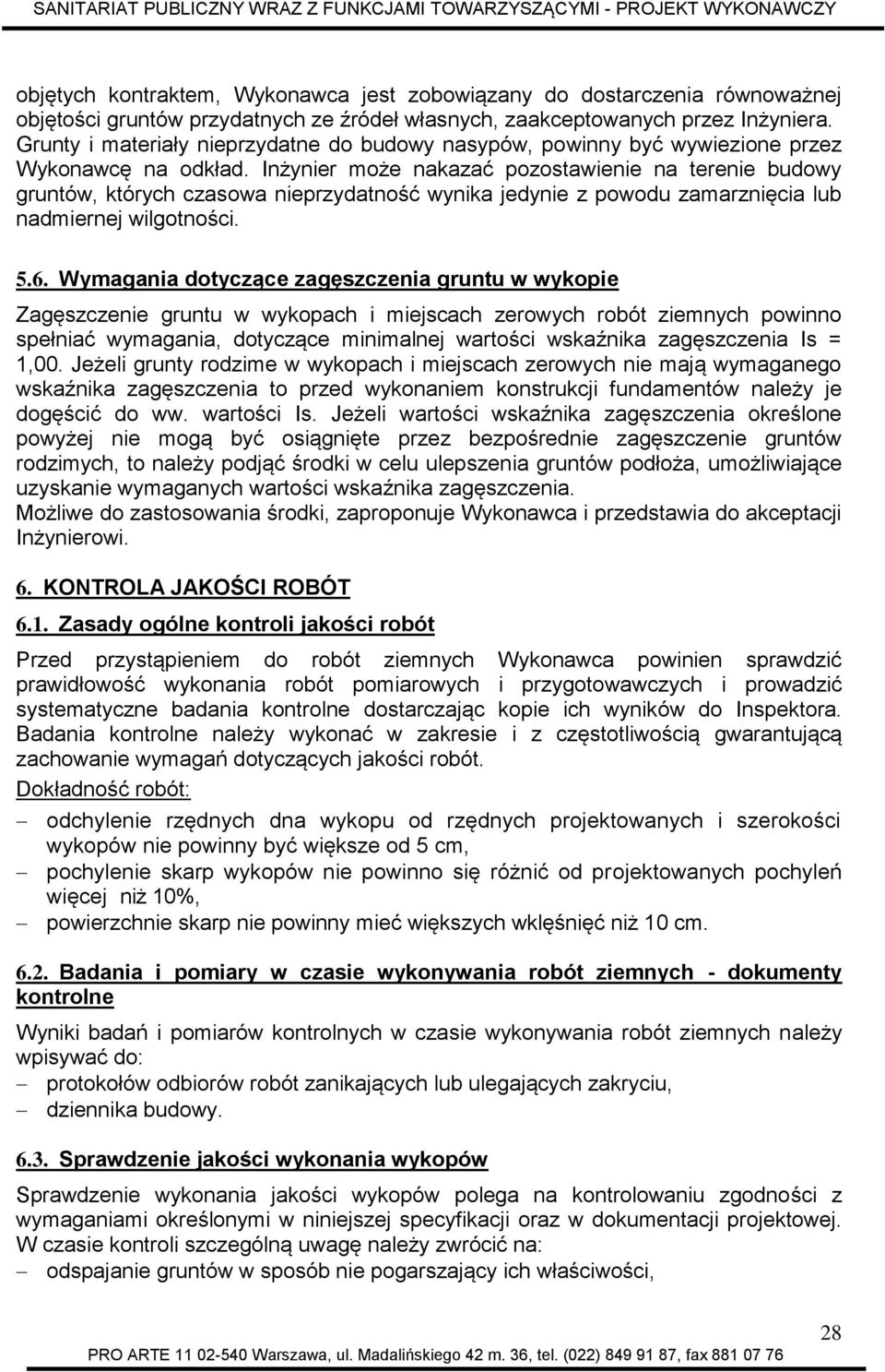 Inżynier może nakazać pozostawienie na terenie budowy gruntów, których czasowa nieprzydatność wynika jedynie z powodu zamarznięcia lub nadmiernej wilgotności. 5.6.