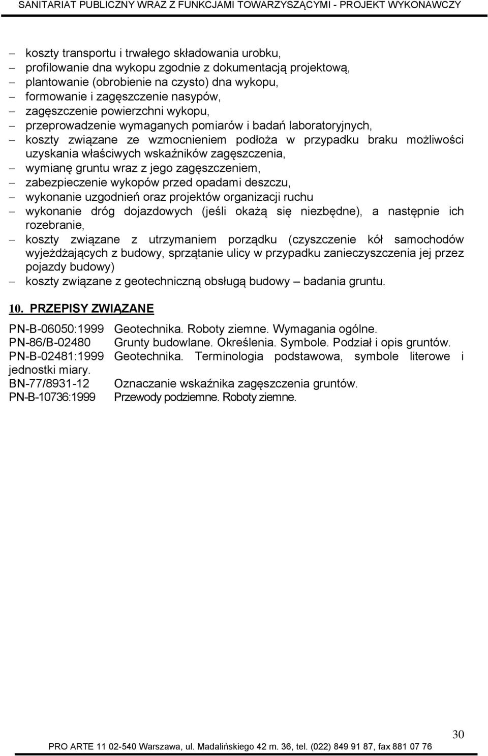 zagęszczenia, wymianę gruntu wraz z jego zagęszczeniem, zabezpieczenie wykopów przed opadami deszczu, wykonanie uzgodnień oraz projektów organizacji ruchu wykonanie dróg dojazdowych (jeśli okażą się