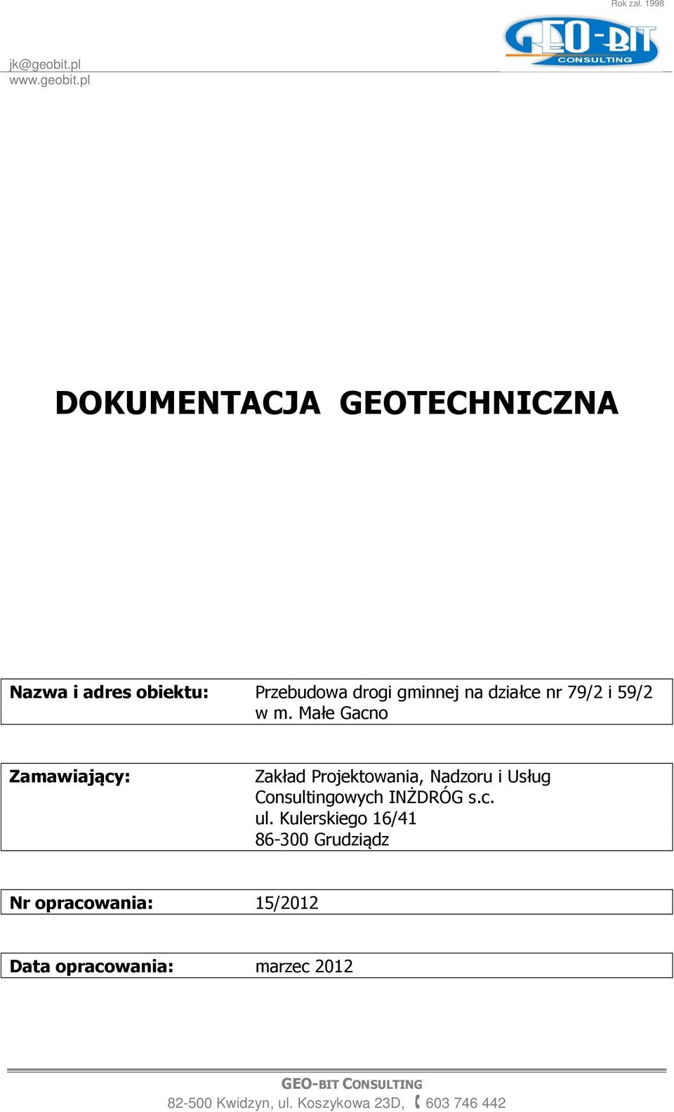 pl DOKUMENTACJA GEOTECHNICZNA Nazwa i adres obiektu: Przebudowa drogi gminnej na działce nr 79/2 i