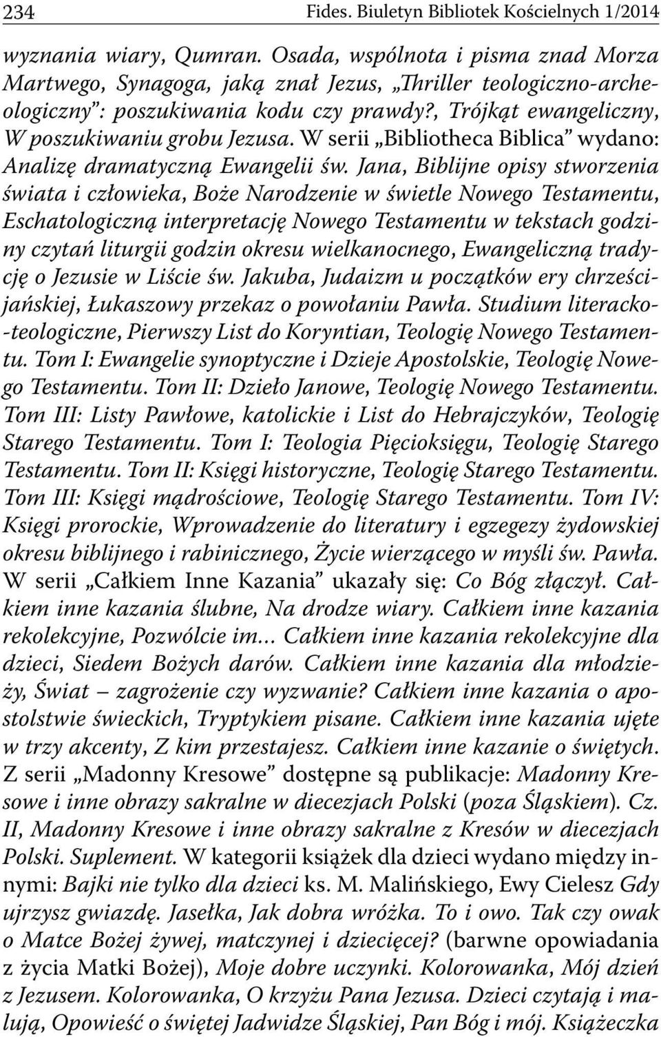 W serii Bibliotheca Biblica wydano: Analizę dramatyczną Ewangelii św.