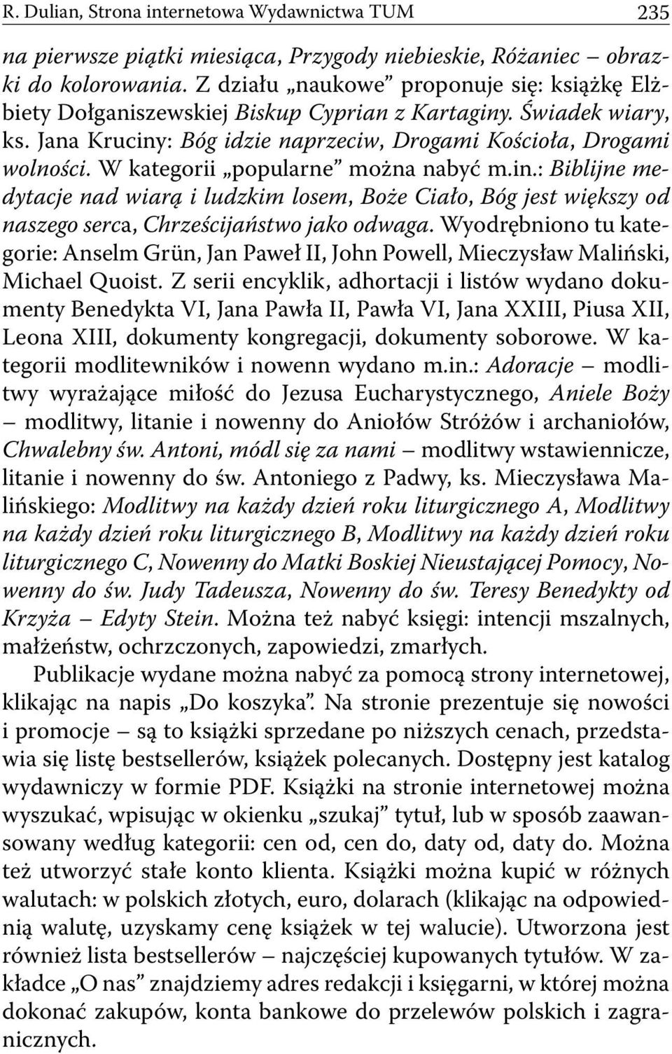 W kategorii popularne można nabyć m.in.: Biblijne medytacje nad wiarą i ludzkim losem, Boże Ciało, Bóg jest większy od naszego serca, Chrześcijaństwo jako odwaga.