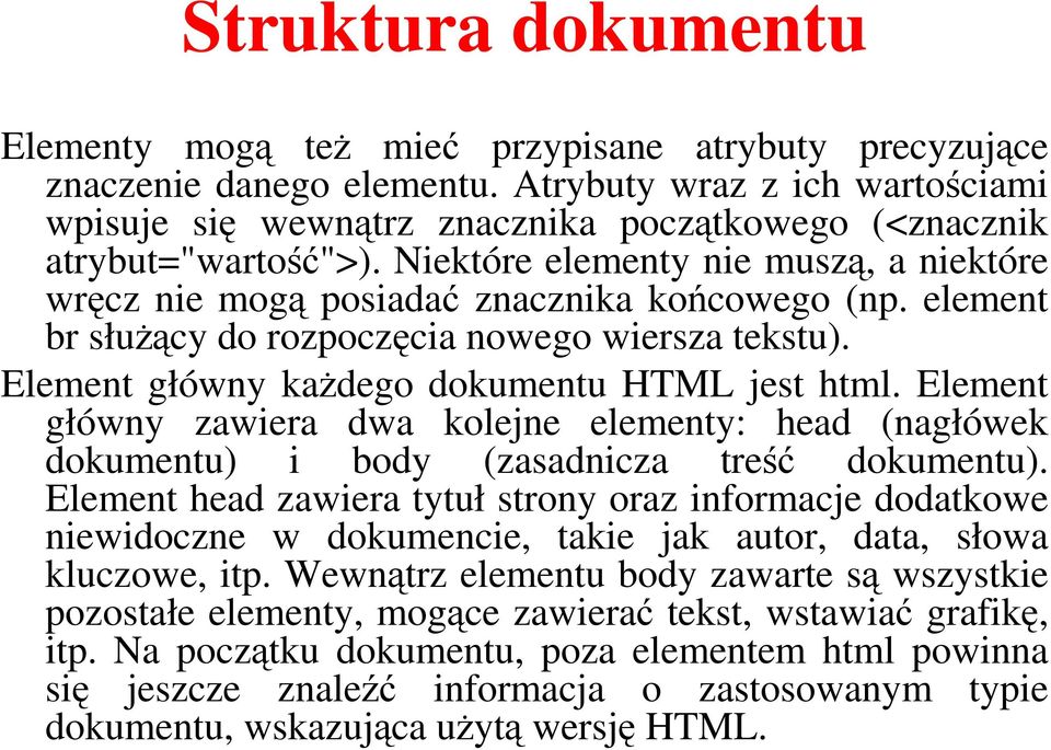element br służący do rozpoczęcia nowego wiersza tekstu). Element główny każdego dokumentu HTML jest html.
