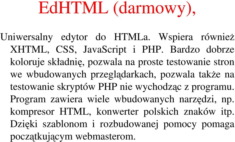 także na testowanie skryptów PHP nie wychodząc z programu. Program zawiera wiele wbudowanych narzędzi, np.
