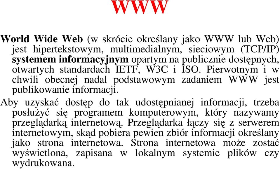 Aby uzyskać dostęp do tak udostępnianej informacji, trzeba posłużyć się programem komputerowym, który nazywamy przeglądarką internetową.