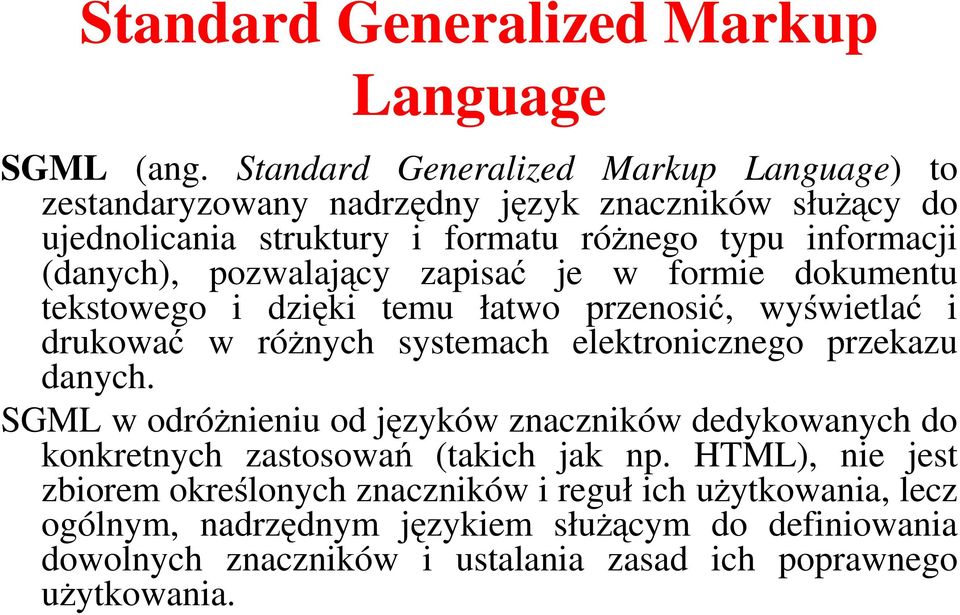 pozwalający zapisać je w formie dokumentu tekstowego i dzięki temu łatwo przenosić, wyświetlać i drukować w różnych systemach elektronicznego przekazu danych.