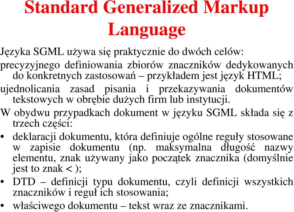 W obydwu przypadkach dokument w języku SGML składa się z trzech części: deklaracji dokumentu, która definiuje ogólne reguły stosowane w zapisie dokumentu (np.