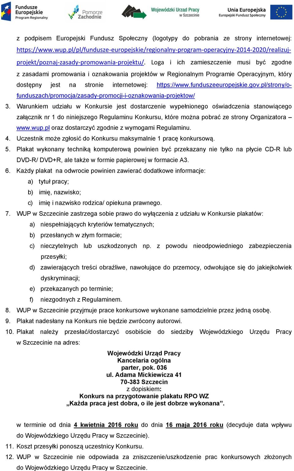 Loga i ich zamieszczenie musi być zgodne z zasadami promowania i oznakowania projektów w Regionalnym Programie Operacyjnym, który dostępny jest na stronie internetowej: https://www.