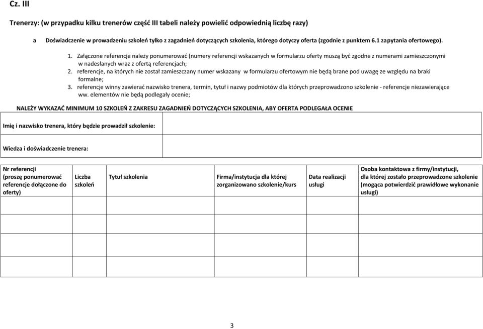 Załączone referencje należy ponumerować (numery referencji wskazanych w formularzu oferty muszą być zgodne z numerami zamieszczonymi w nadesłanych wraz z ofertą referencjach; 2.