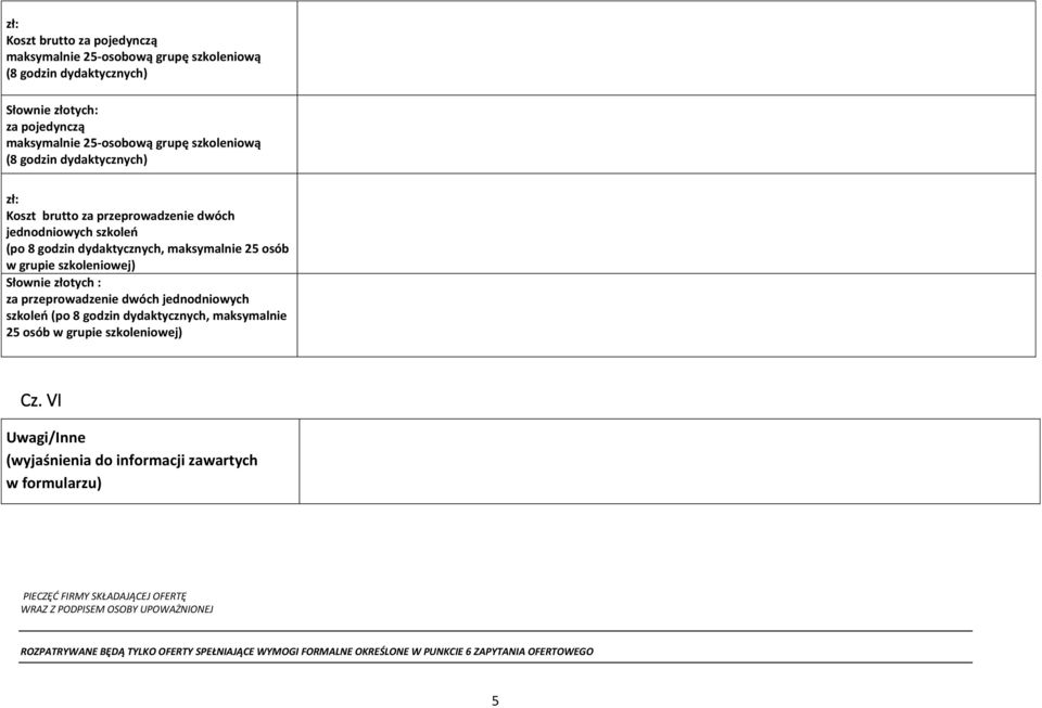 za przeprowadzenie dwóch jednodniowych szkoleń (po 8 godzin dydaktycznych, maksymalnie 25 osób w grupie szkoleniowej) Cz.