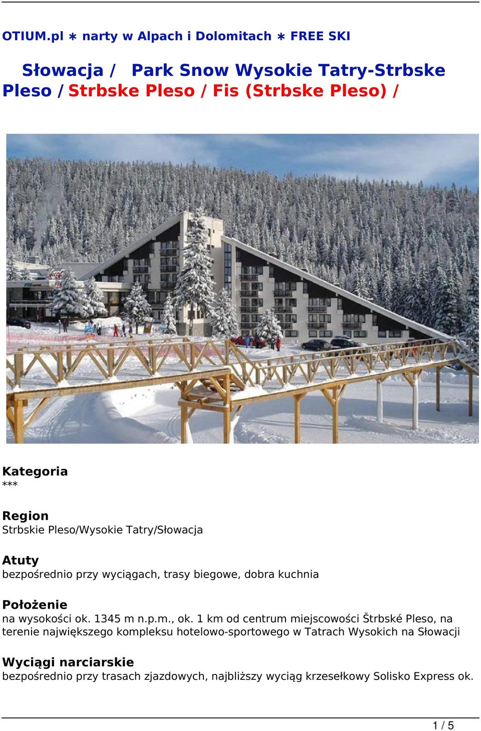 Kategoria *** Region Strbskie Pleso/Wysokie Tatry/Słowacja Atuty bezpośrednio przy wyciągach, trasy biegowe, dobra kuchnia Położenie na