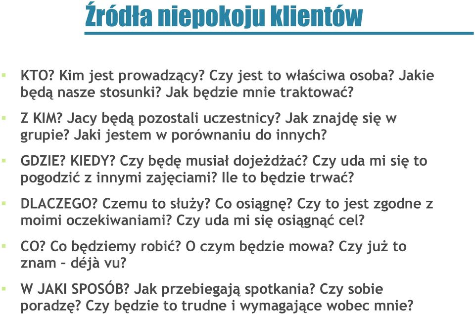 Czy uda mi się to pogodzić z innymi zajęciami? Ile to będzie trwać? DLACZEGO? Czemu to służy? Co osiągnę? Czy to jest zgodne z moimi oczekiwaniami?