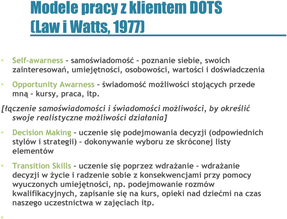 [łączenie samoświadomości i świadomości możliwości, by określić swoje realistyczne możliwości działania] Decision Making uczenie się podejmowania decyzji (odpowiednich stylów i strategii)