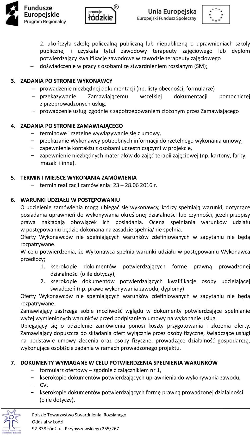 listy obecności, formularze) przekazywanie Zamawiającemu wszelkiej dokumentacji pomocniczej z przeprowadzonych usług, prowadzenie usług zgodnie z zapotrzebowaniem złożonym przez Zamawiającego 4.