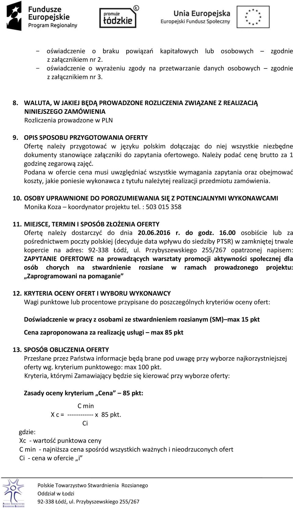 OPIS SPOSOBU PRZYGOTOWANIA OFERTY Ofertę należy przygotować w języku polskim dołączając do niej wszystkie niezbędne dokumenty stanowiące załączniki do zapytania ofertowego.