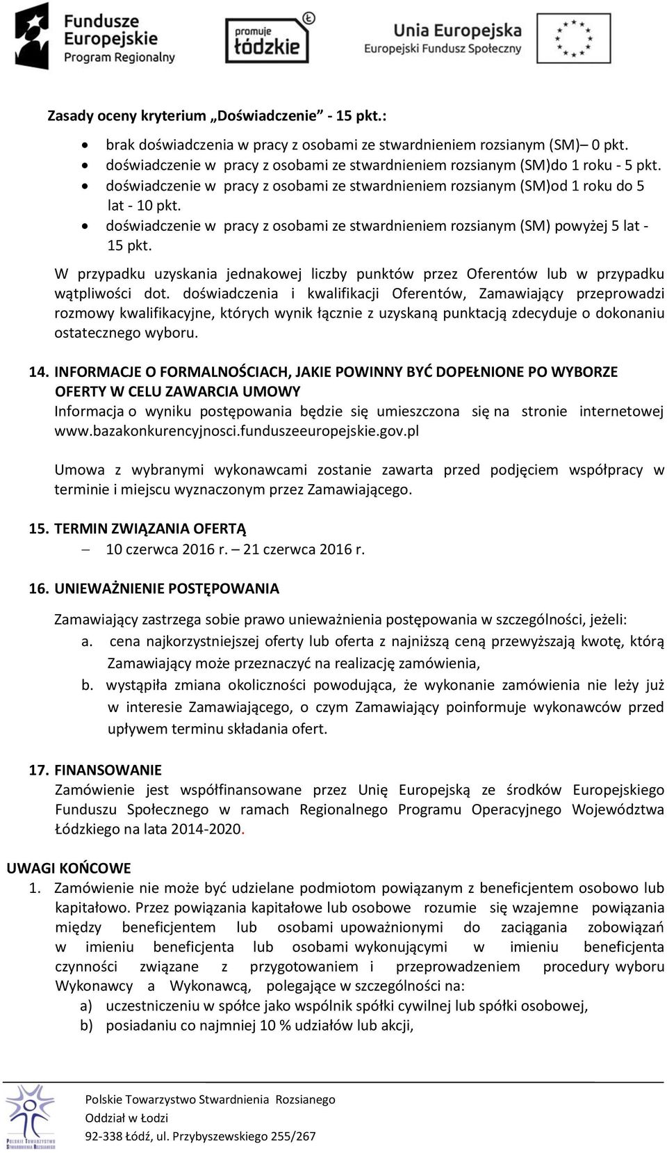 doświadczenie w pracy z osobami ze stwardnieniem rozsianym (SM) powyżej 5 lat - 15 pkt. W przypadku uzyskania jednakowej liczby punktów przez Oferentów lub w przypadku wątpliwości dot.