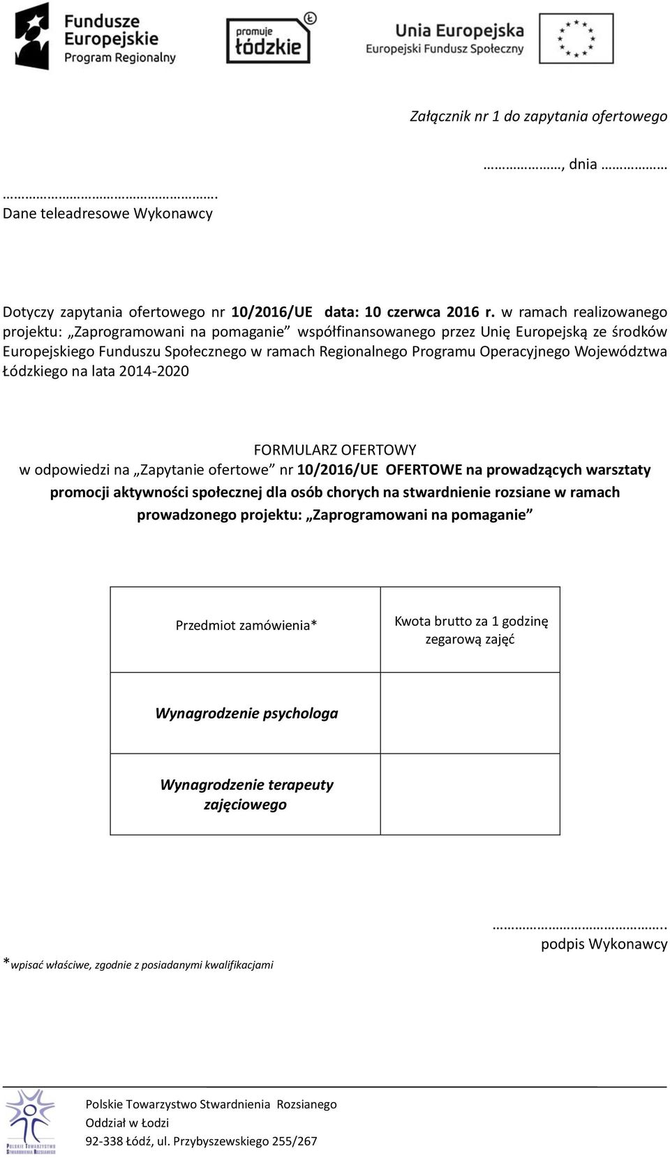 Województwa Łódzkiego na lata 2014-2020 FORMULARZ OFERTOWY w odpowiedzi na Zapytanie ofertowe nr 10/2016/UE OFERTOWE na prowadzących warsztaty promocji aktywności społecznej dla osób chorych na