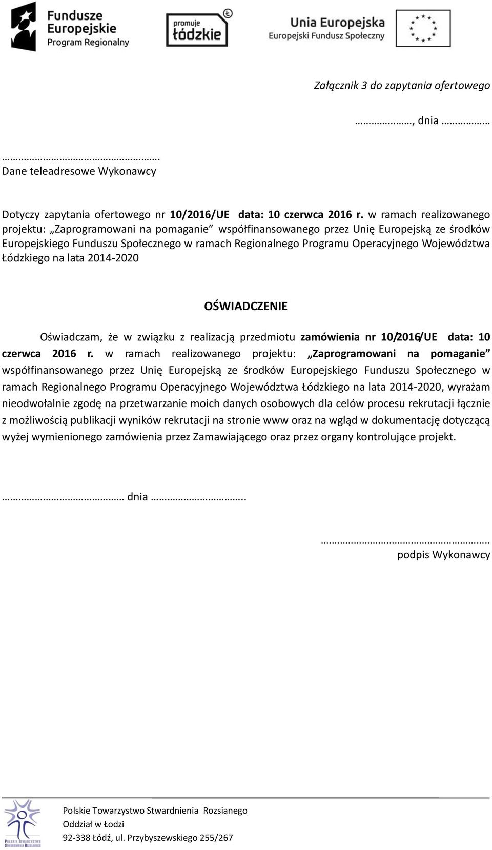 Województwa Łódzkiego na lata 2014-2020 OŚWIADCZENIE Oświadczam, że w związku z realizacją przedmiotu zamówienia nr 10/2016/UE data: 10 czerwca 2016 r.