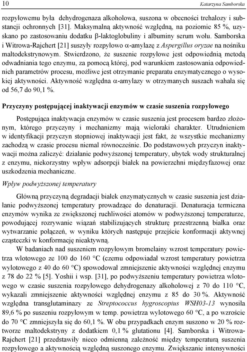 Samborska i Witrowa-Rajchert [21] suszyły rozpyłowo -amylazę z Aspergillus oryzae na nośniku maltodekstrynowym.