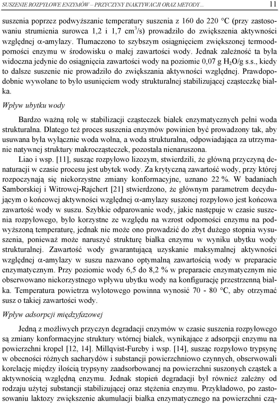 Jednak zależność ta była widoczna jedynie do osiągnięcia zawartości wody na poziomie 0,07 g H 2 O/g s.s., kiedy to dalsze suszenie nie prowadziło do zwiększania aktywności względnej.