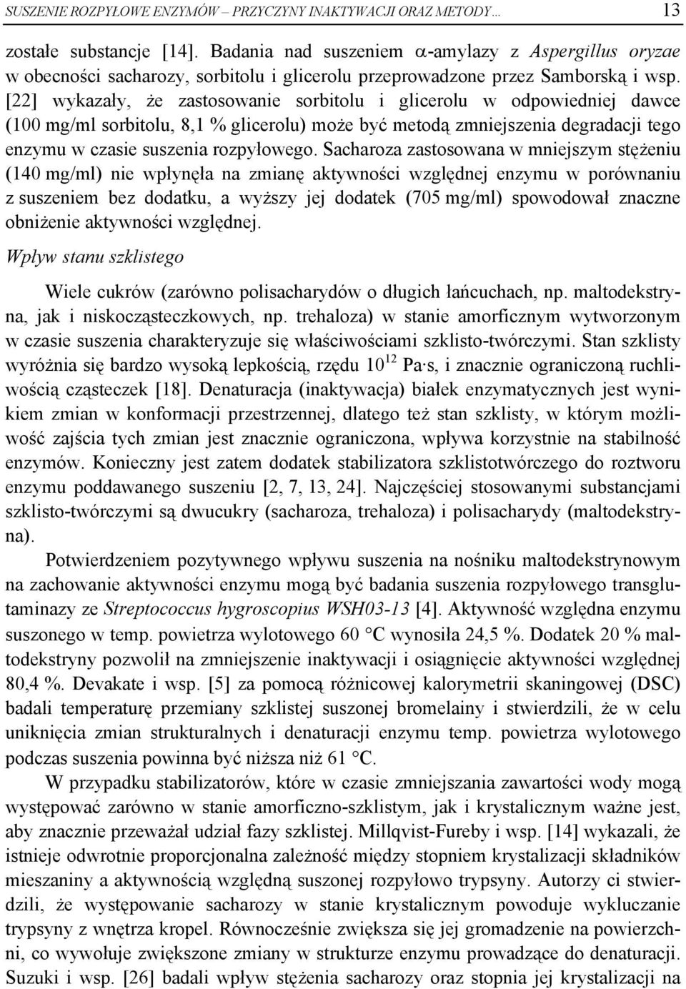 [22] wykazały, że zastosowanie sorbitolu i glicerolu w odpowiedniej dawce (100 mg/ml sorbitolu, 8,1 % glicerolu) może być metodą zmniejszenia degradacji tego enzymu w czasie suszenia rozpyłowego.