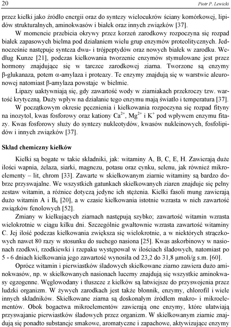 Jednocześnie następuje synteza dwu- i trójpeptydów oraz nowych białek w zarodku.