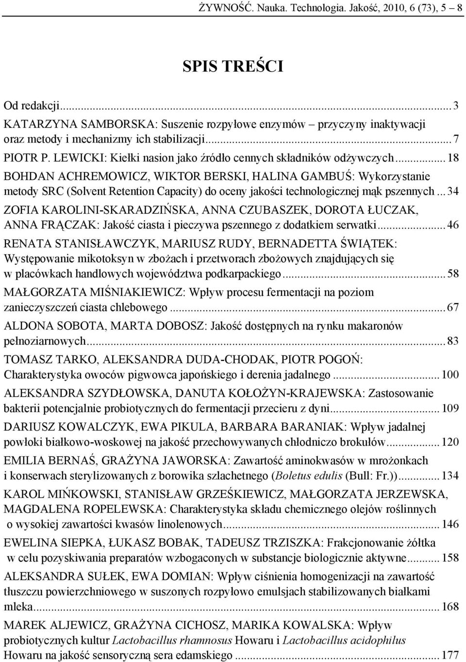 .. 18 BOHDAN ACHREMOWICZ, WIKTOR BERSKI, HALINA GAMBUŚ: Wykorzystanie metody SRC (Solvent Retention Capacity) do oceny jakości technologicznej mąk pszennych.