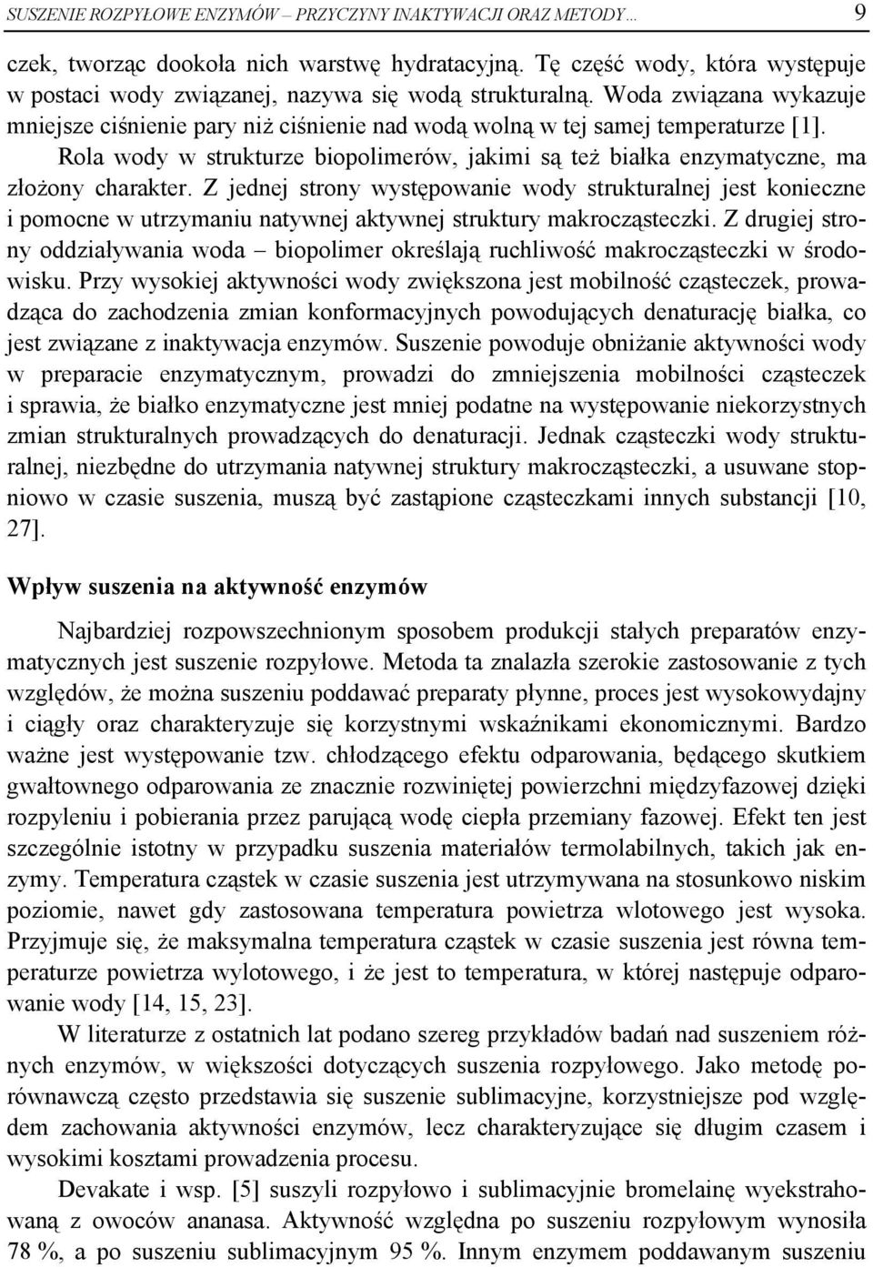 Z jednej strony występowanie wody strukturalnej jest konieczne i pomocne w utrzymaniu natywnej aktywnej struktury makrocząsteczki.