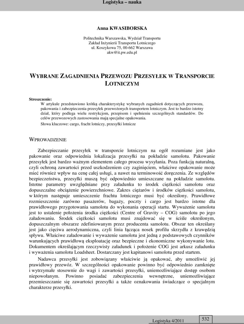 przesyłek przewożonych transportem lotniczym. Jest to bardzo istotny dział, który podlega wielu restrykcjom, przepisom i spełnieniu szczególnych standardów.