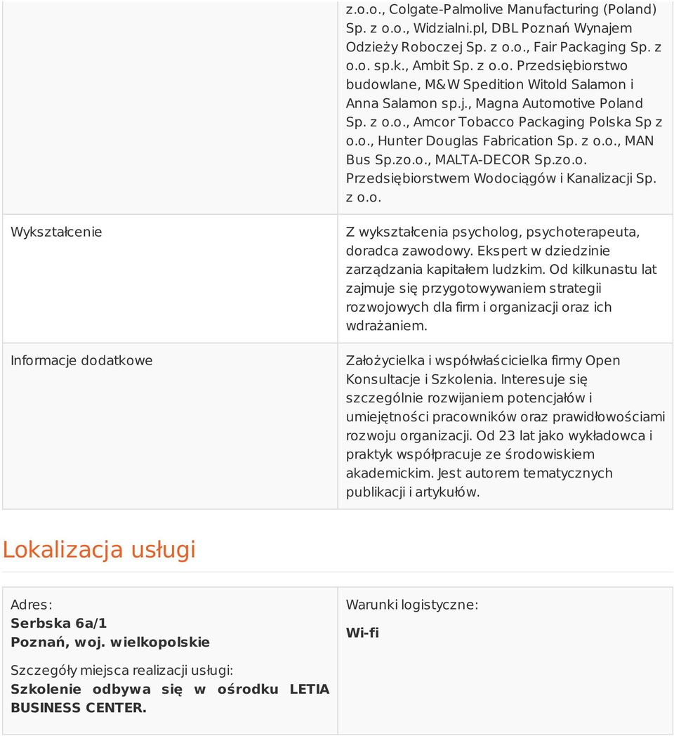 z o.o. Wykształcenie Informacje dodatkowe Z wykształcenia psycholog, psychoterapeuta, doradca zawodowy. Ekspert w dziedzinie zarządzania kapitałem ludzkim.