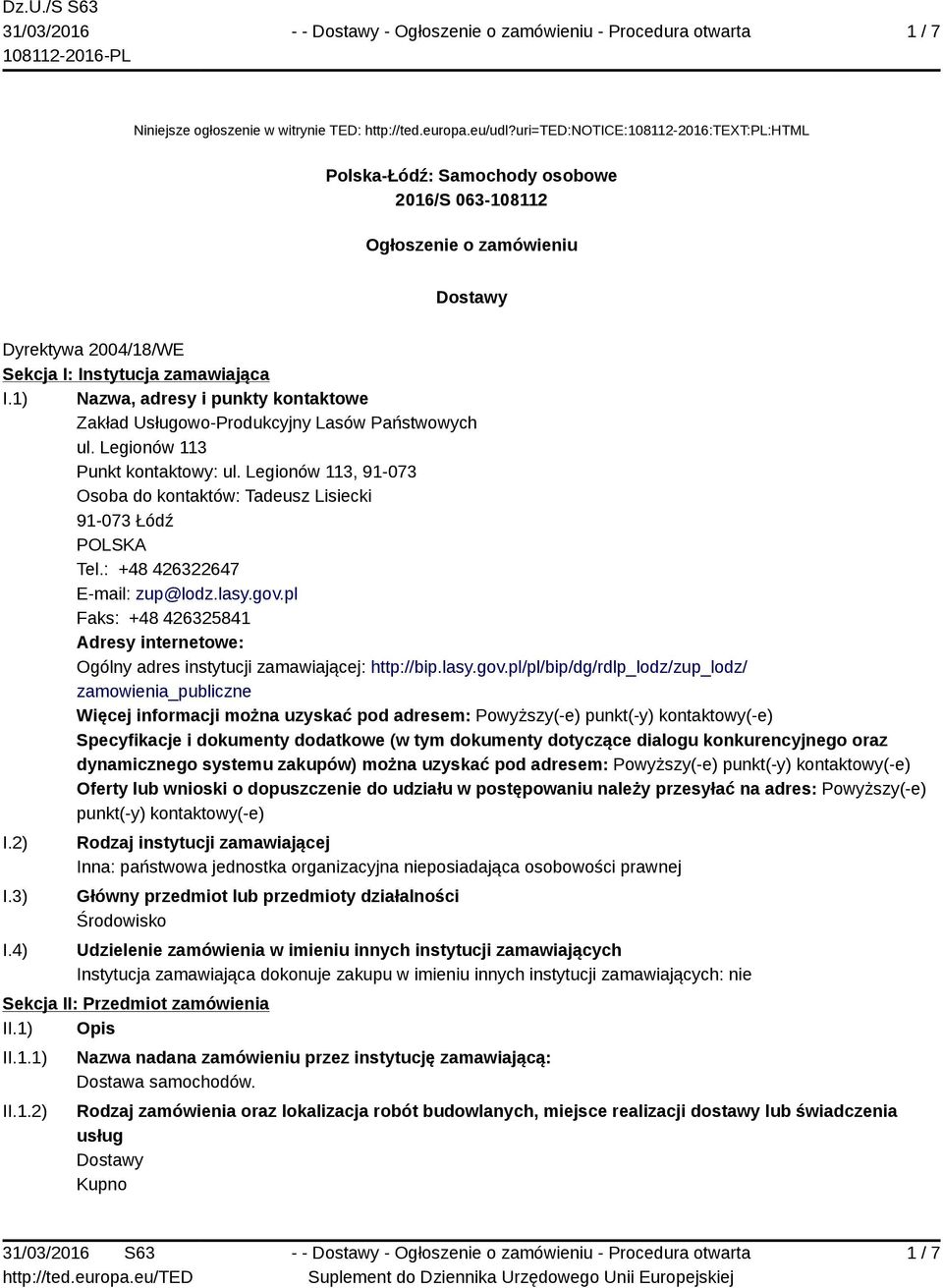 1) Nazwa, adresy i punkty kontaktowe Zakład Usługowo-Produkcyjny Lasów Państwowych ul. Legionów 113 Punkt kontaktowy: ul.