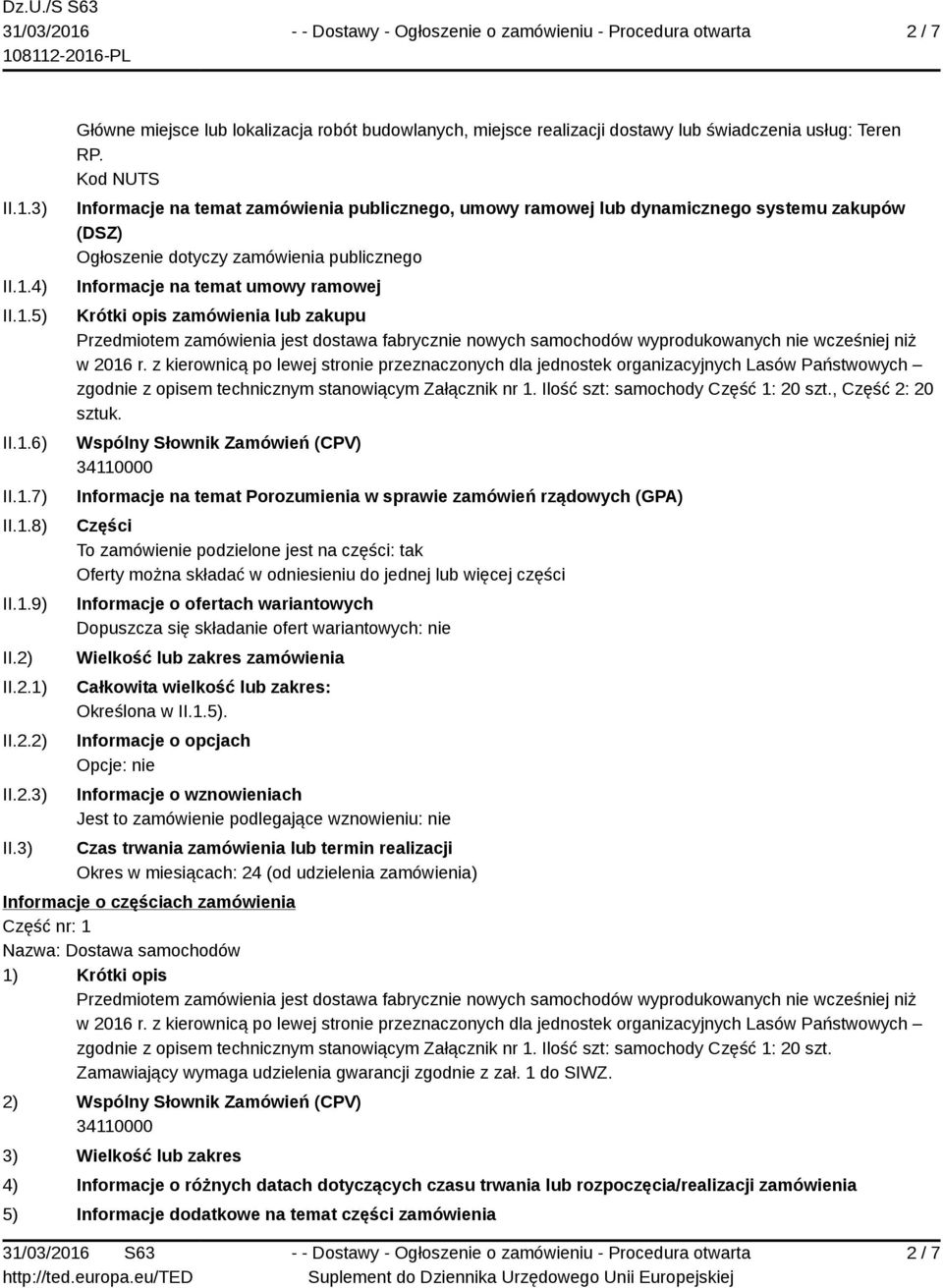 zamówienia lub zakupu Przedmiotem zamówienia jest dostawa fabrycznie nowych samochodów wyprodukowanych nie wcześniej niż w 2016 r.