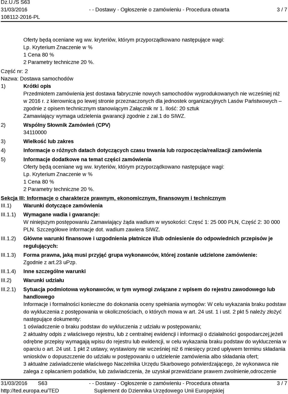z kierownicą po lewej stronie przeznaczonych dla jednostek organizacyjnych Lasów Państwowych zgodnie z opisem technicznym stanowiącym Załącznik nr 1.