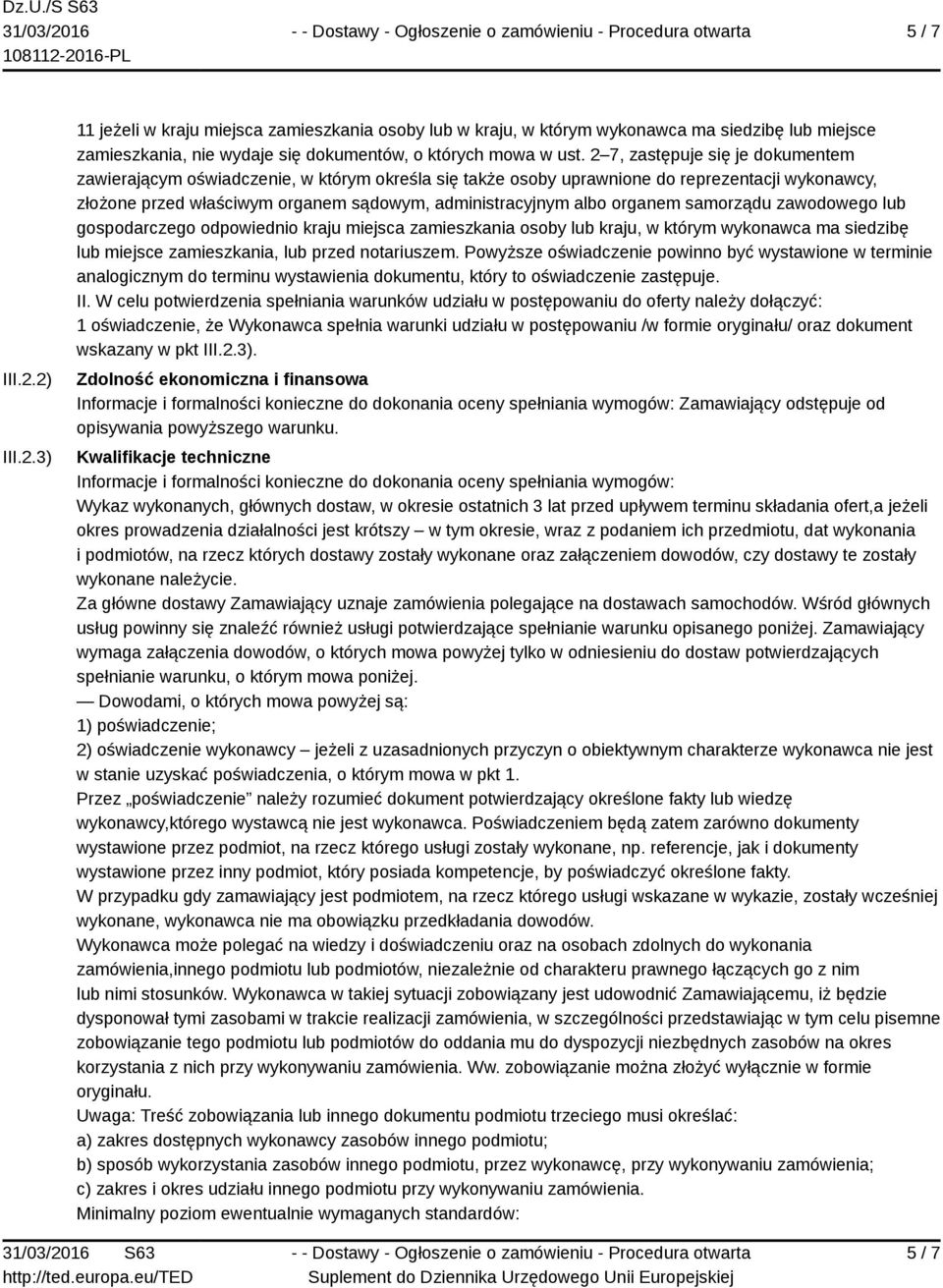 organem samorządu zawodowego lub gospodarczego odpowiednio kraju miejsca zamieszkania osoby lub kraju, w którym wykonawca ma siedzibę lub miejsce zamieszkania, lub przed notariuszem.